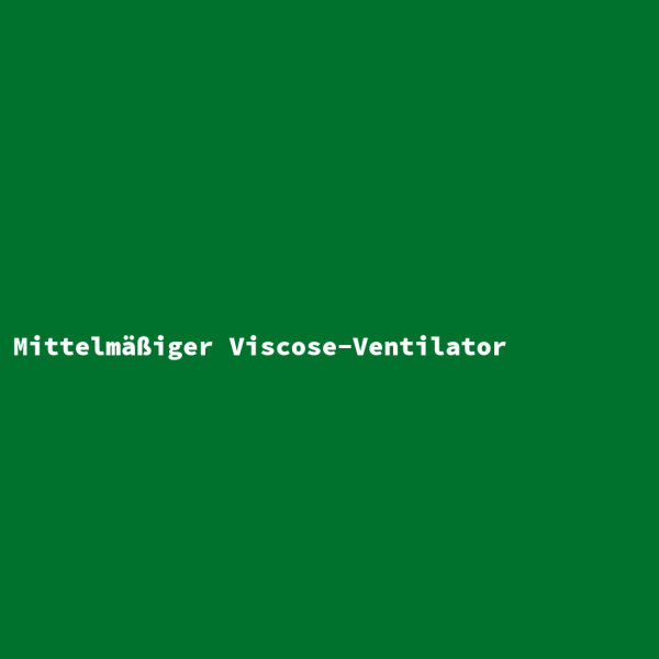 Mittelmäßiger Viscose-Ventilator